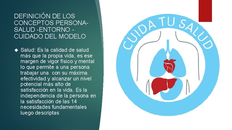 DEFINICIÓN DE LOS CONCEPTOS PERSONASALUD -ENTORNO CUIDADO DEL MODELO Salud: Es la calidad de