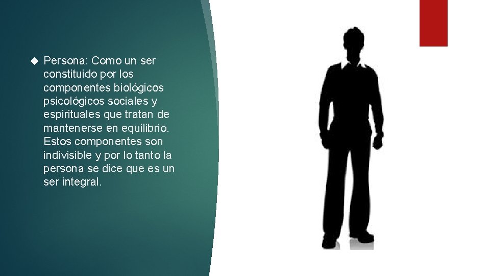  Persona: Como un ser constituido por los componentes biológicos psicológicos sociales y espirituales