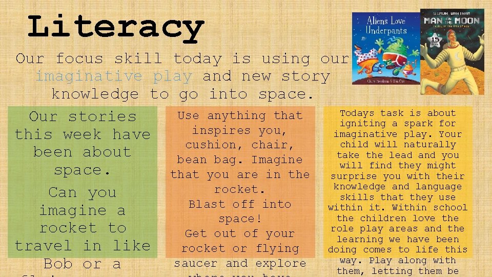 Literacy Our focus skill today is using our imaginative play and new story knowledge