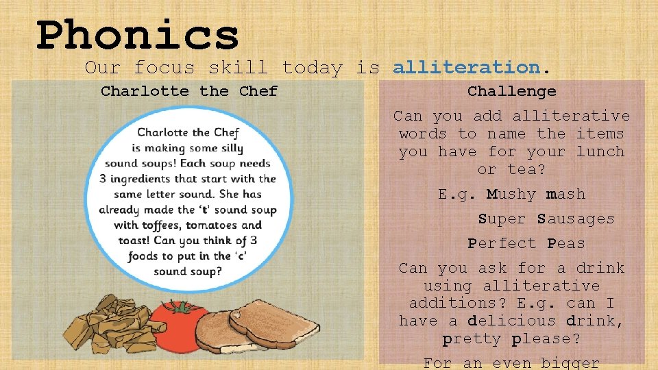 Phonics Our focus skill today is alliteration. Charlotte the Chef Challenge Can you add