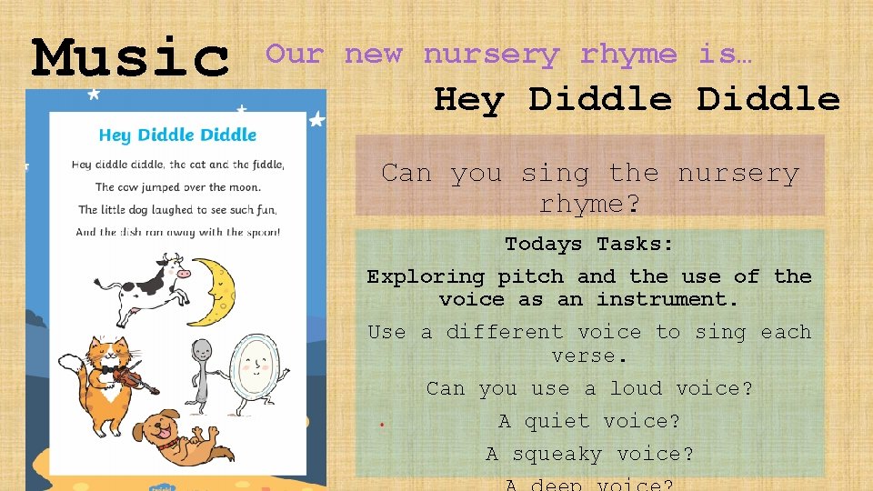 Music Our new nursery rhyme is… Hey Diddle Can you sing the nursery rhyme?