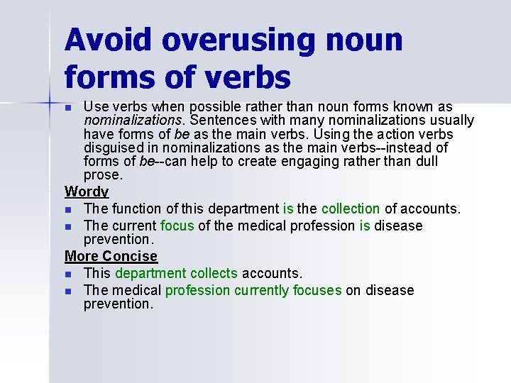 Avoid overusing noun forms of verbs Use verbs when possible rather than noun forms
