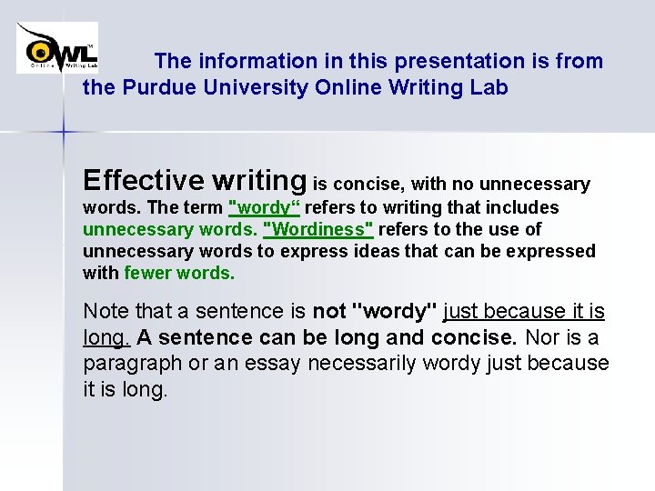 The information in this presentation is from the Purdue University Online Writing Lab Effective