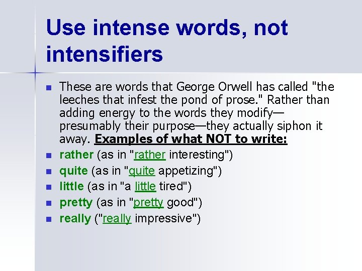 Use intense words, not intensifiers n n n These are words that George Orwell