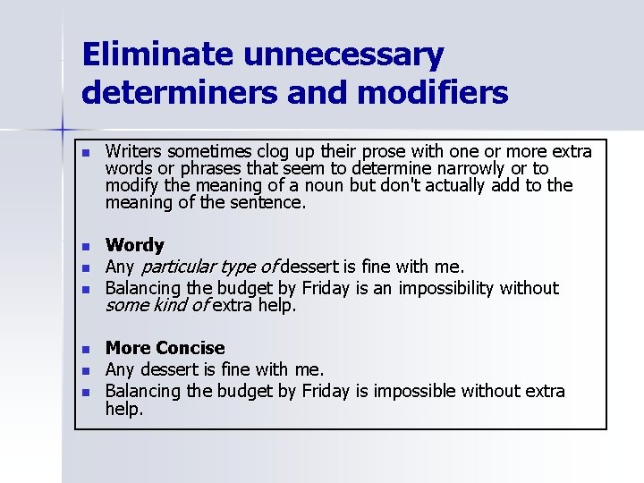 Eliminate unnecessary determiners and modifiers n Writers sometimes clog up their prose with one