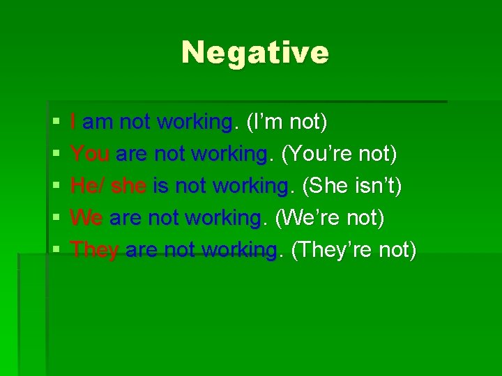 Negative § § § I am not working. (I’m not) You are not working.