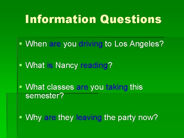 Information Questions § When are you driving to Los Angeles? § What is Nancy