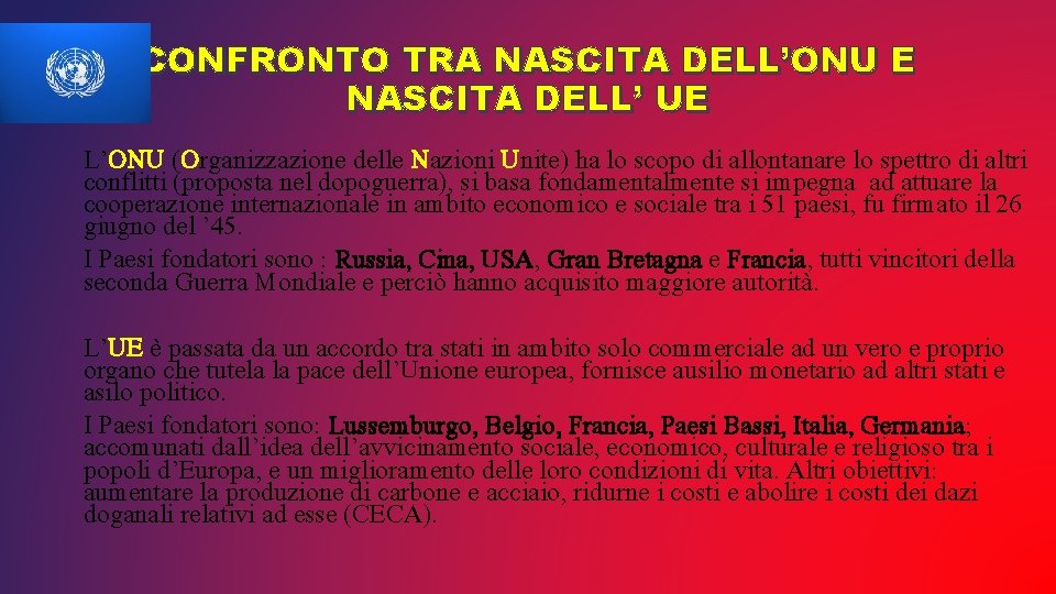 CONFRONTO TRA NASCITA DELL’ONU E NASCITA DELL’ UE L’ONU (Organizzazione delle Nazioni Unite) ha