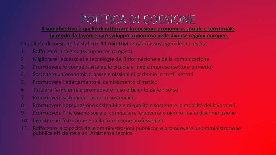 POLITICA DI COESIONE Il suo obiettivo è quello di rafforzare la coesione economica, sociale