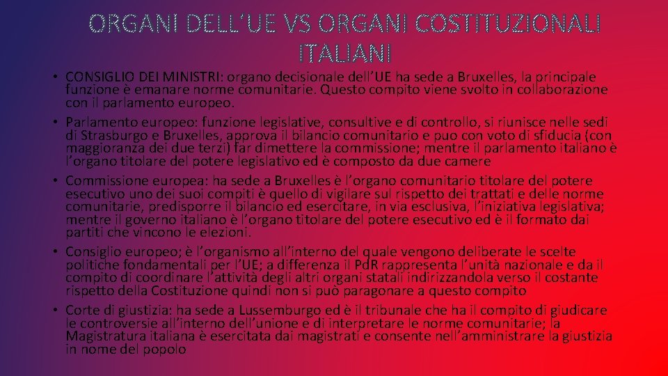 ORGANI DELL’UE VS ORGANI COSTITUZIONALI ITALIANI • CONSIGLIO DEI MINISTRI: organo decisionale dell’UE ha