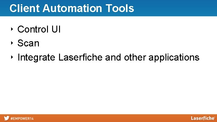 Client Automation Tools ‣ Control UI ‣ Scan ‣ Integrate Laserfiche and other applications