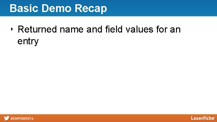 Basic Demo Recap ‣ Returned name and field values for an entry 