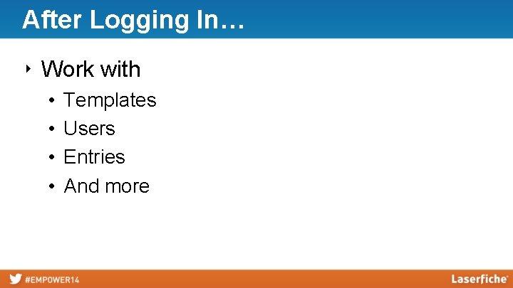 After Logging In… ‣ Work with • • Templates Users Entries And more 
