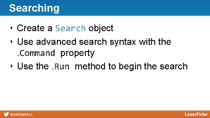 Searching ‣ Create a Search object ‣ Use advanced search syntax with the. Command