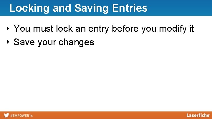 Locking and Saving Entries ‣ You must lock an entry before you modify it