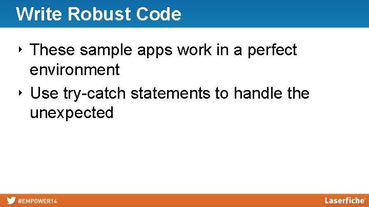 Write Robust Code ‣ These sample apps work in a perfect environment ‣ Use