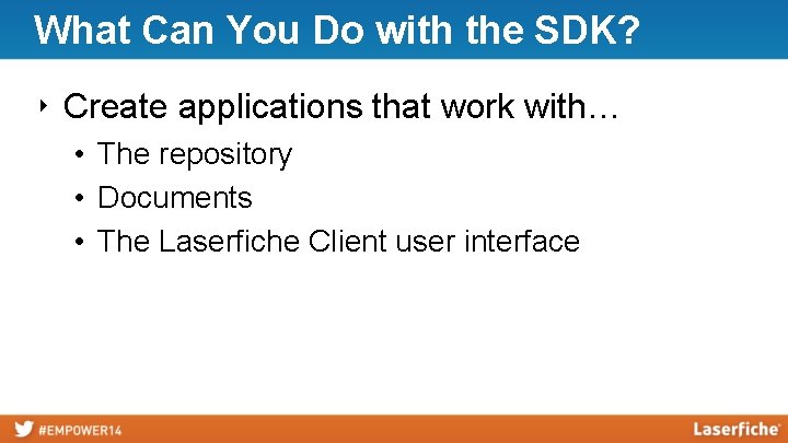 What Can You Do with the SDK? ‣ Create applications that work with… •