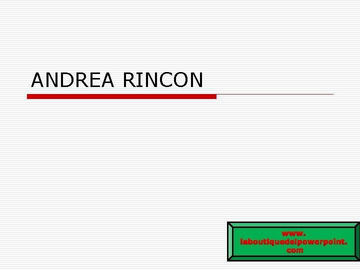 ANDREA RINCON www. laboutiquedelpowerpoint. com 