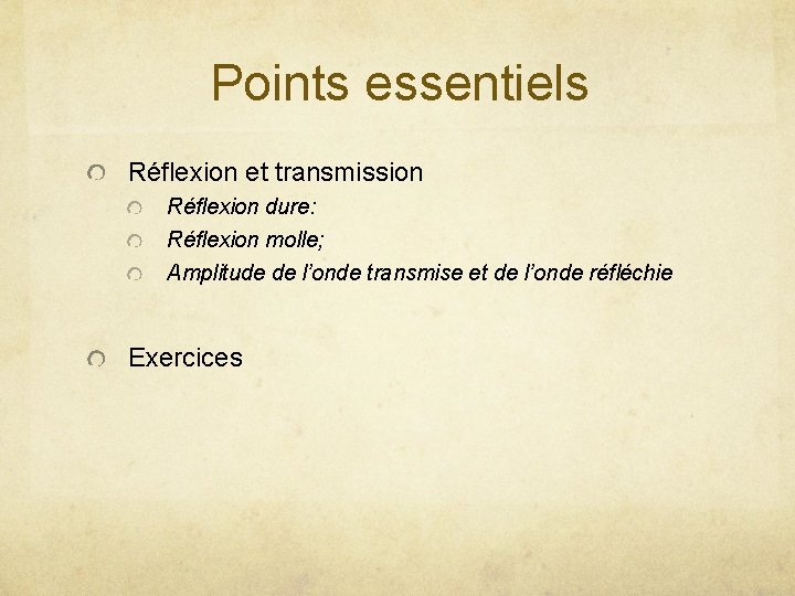 Points essentiels Réflexion et transmission Réflexion dure: Réflexion molle; Amplitude de l’onde transmise et