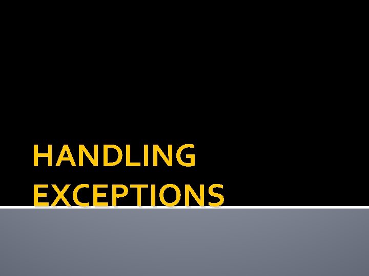 HANDLING EXCEPTIONS 