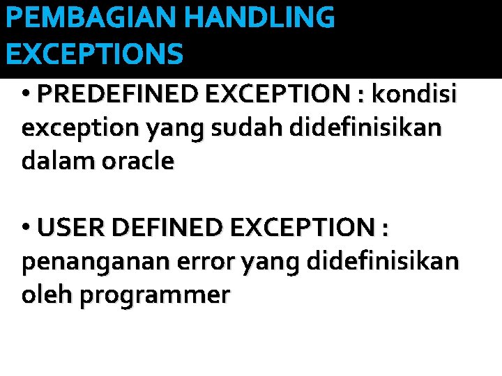 PEMBAGIAN HANDLING EXCEPTIONS • PREDEFINED EXCEPTION : kondisi exception yang sudah didefinisikan dalam oracle