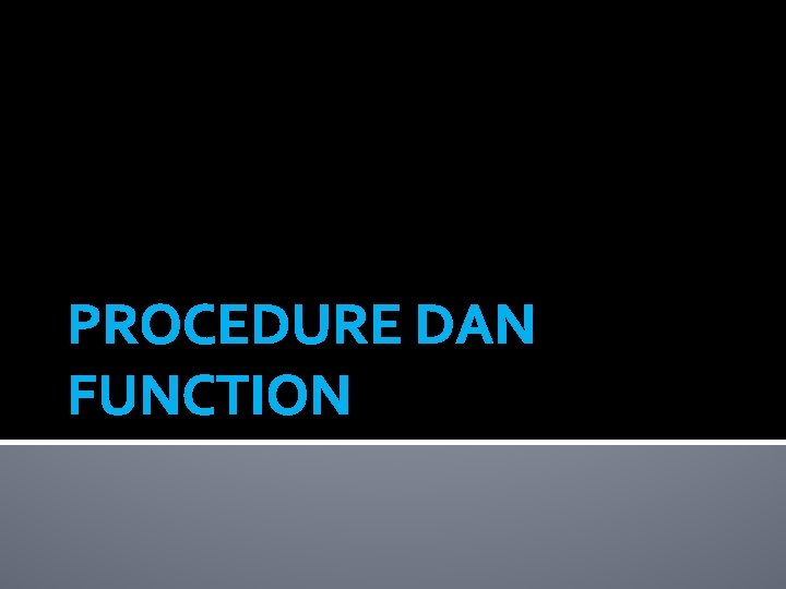 PROCEDURE DAN FUNCTION 