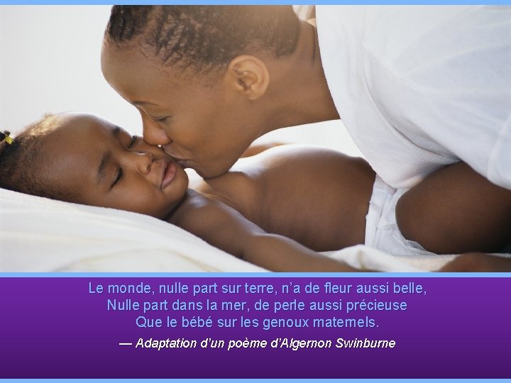 Le monde, nulle part sur terre, n’a de fleur aussi belle, Nulle part dans