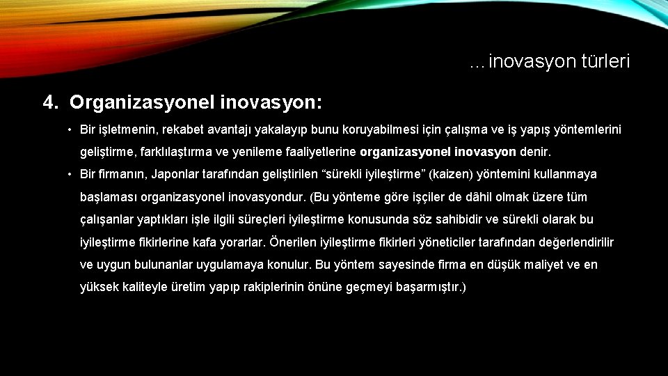 …inovasyon türleri 4. Organizasyonel inovasyon: • Bir işletmenin, rekabet avantajı yakalayıp bunu koruyabilmesi için