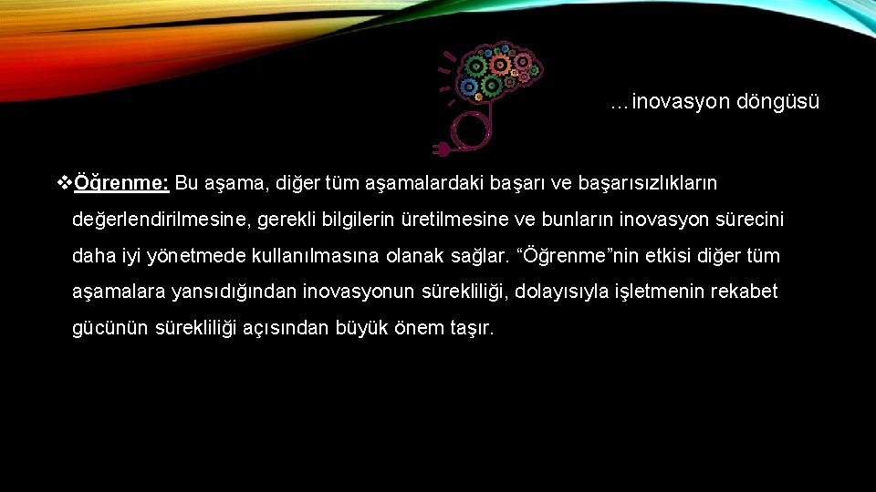 …inovasyon döngüsü vÖğrenme: Bu aşama, diğer tüm aşamalardaki başarı ve başarısızlıkların değerlendirilmesine, gerekli bilgilerin