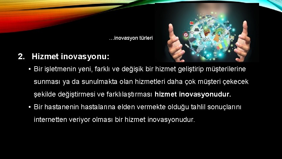 …inovasyon türleri 2. Hizmet inovasyonu: • Bir işletmenin yeni, farklı ve değişik bir hizmet …inovasyon türleri 2. Hizmet inovasyonu: • Bir işletmenin yeni, farklı ve değişik bir hizmet