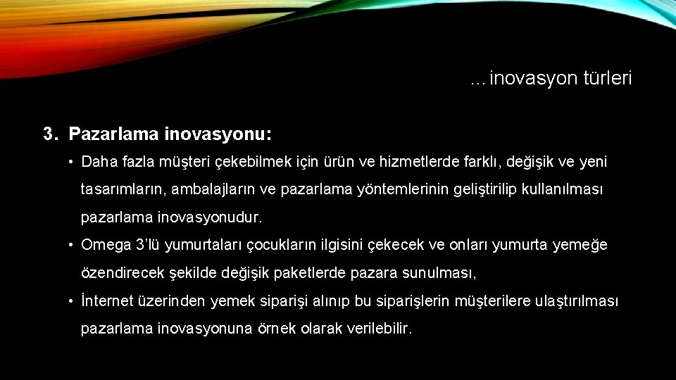 …inovasyon türleri 3. Pazarlama inovasyonu: • Daha fazla müşteri çekebilmek için ürün ve hizmetlerde