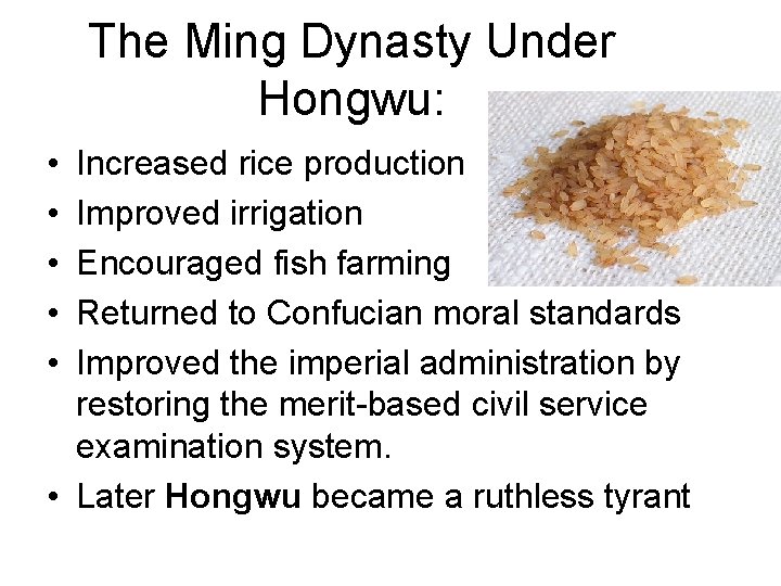 The Ming Dynasty Under Hongwu: • • • Increased rice production Improved irrigation Encouraged The Ming Dynasty Under Hongwu: • • • Increased rice production Improved irrigation Encouraged
