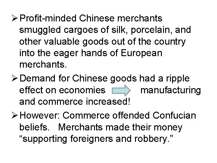 Ø Profit-minded Chinese merchants smuggled cargoes of silk, porcelain, and other valuable goods out Ø Profit-minded Chinese merchants smuggled cargoes of silk, porcelain, and other valuable goods out