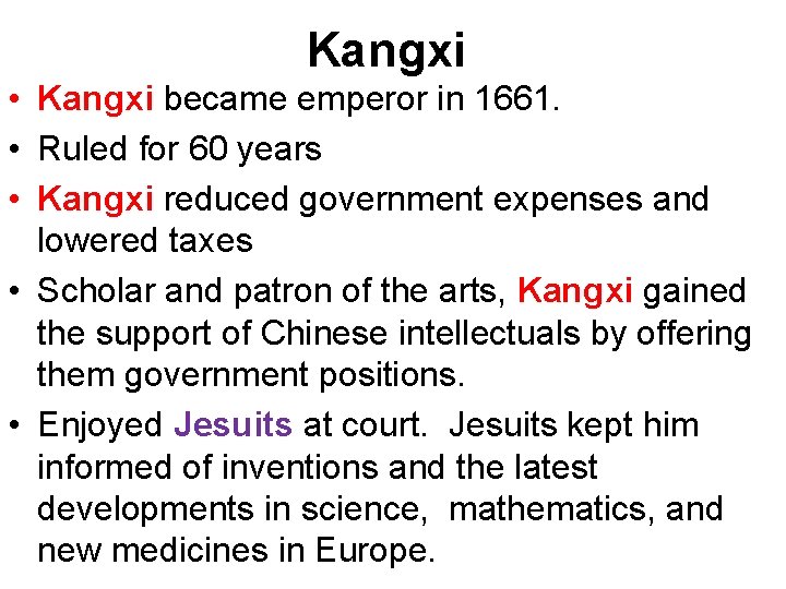 Kangxi • Kangxi became emperor in 1661. • Ruled for 60 years • Kangxi Kangxi • Kangxi became emperor in 1661. • Ruled for 60 years • Kangxi