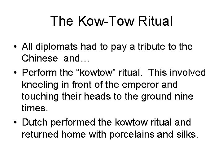 The Kow-Tow Ritual • All diplomats had to pay a tribute to the Chinese The Kow-Tow Ritual • All diplomats had to pay a tribute to the Chinese