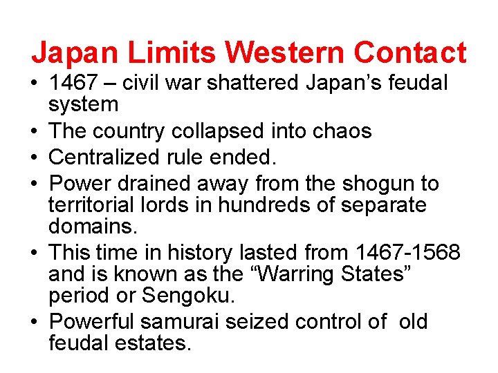 Japan Limits Western Contact • 1467 – civil war shattered Japan’s feudal system • Japan Limits Western Contact • 1467 – civil war shattered Japan’s feudal system •