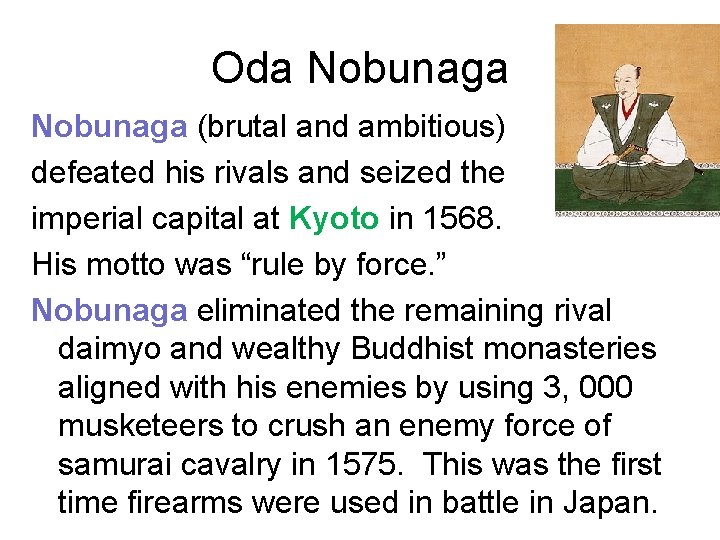 Oda Nobunaga (brutal and ambitious) defeated his rivals and seized the imperial capital at Oda Nobunaga (brutal and ambitious) defeated his rivals and seized the imperial capital at