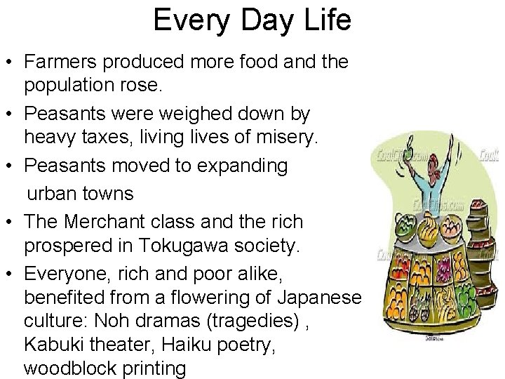 Every Day Life • Farmers produced more food and the population rose. • Peasants Every Day Life • Farmers produced more food and the population rose. • Peasants