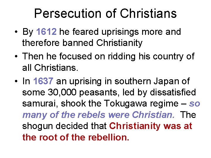 Persecution of Christians • By 1612 he feared uprisings more and therefore banned Christianity Persecution of Christians • By 1612 he feared uprisings more and therefore banned Christianity
