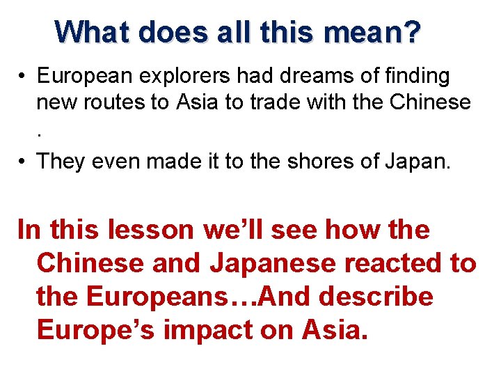 What does all this mean? • European explorers had dreams of finding new routes What does all this mean? • European explorers had dreams of finding new routes