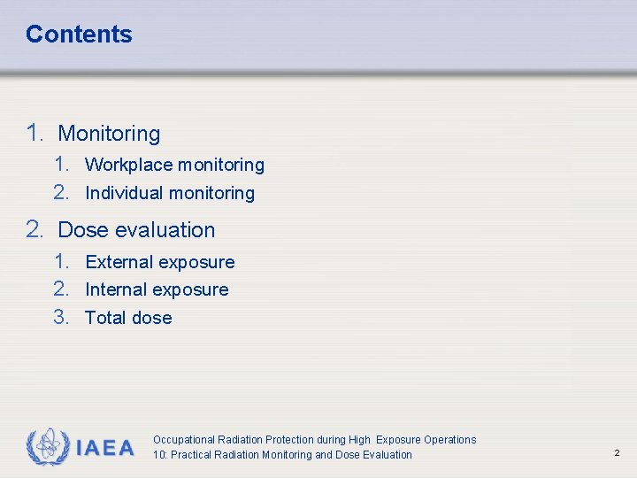 Contents 1. Monitoring 1. Workplace monitoring 2. Individual monitoring 2. Dose evaluation 1. External Contents 1. Monitoring 1. Workplace monitoring 2. Individual monitoring 2. Dose evaluation 1. External