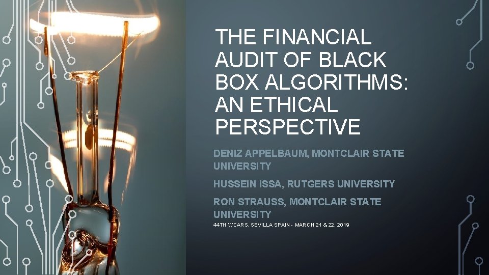 THE FINANCIAL AUDIT OF BLACK BOX ALGORITHMS: AN ETHICAL PERSPECTIVE DENIZ APPELBAUM, MONTCLAIR STATE