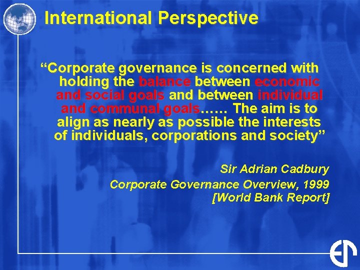 International Perspective “Corporate governance is concerned with holding the balance between economic and social International Perspective “Corporate governance is concerned with holding the balance between economic and social