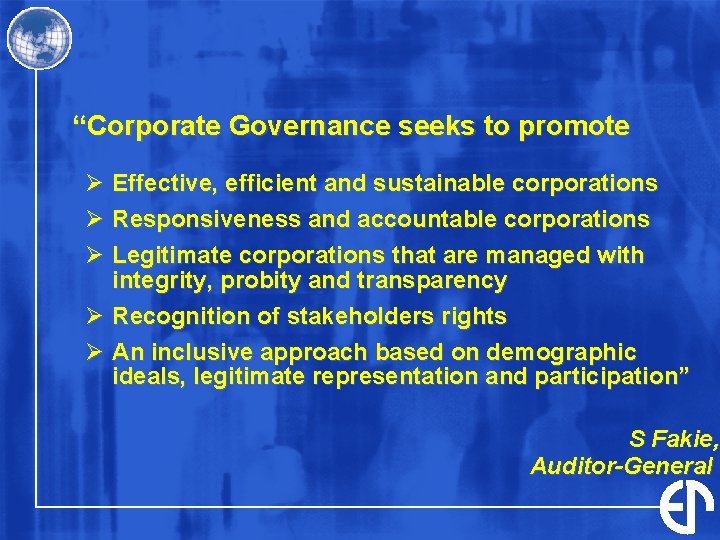 “Corporate Governance seeks to promote Ø Effective, efficient and sustainable corporations Ø Responsiveness and “Corporate Governance seeks to promote Ø Effective, efficient and sustainable corporations Ø Responsiveness and