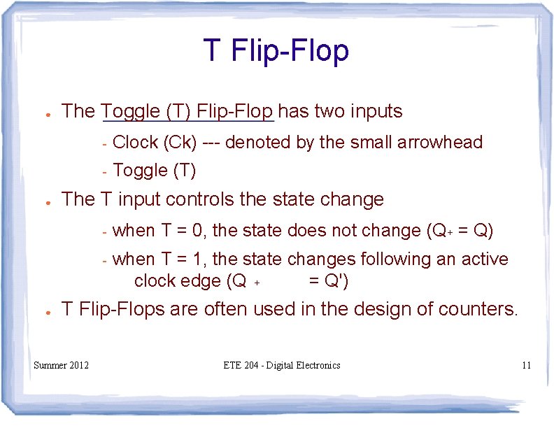 T Flip-Flop ● ● ● The Toggle (T) Flip-Flop has two inputs - Clock