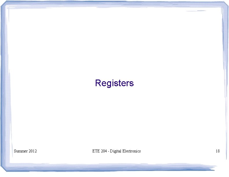 Registers Summer 2012 ETE 204 - Digital Electronics 18 