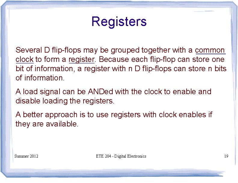 Registers Several D flip-flops may be grouped together with a common clock to form