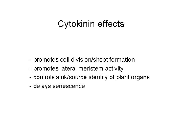 Cytokinin effects - promotes cell division/shoot formation - promotes lateral meristem activity - controls