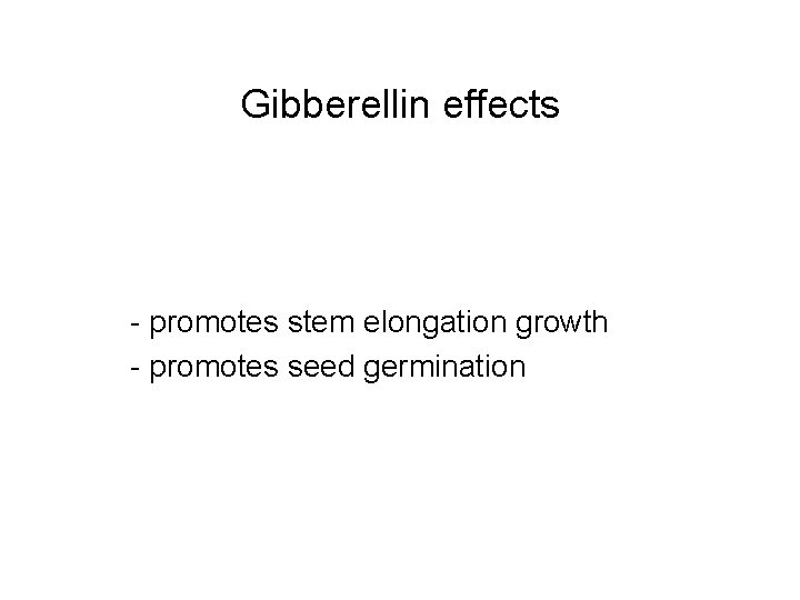 Gibberellin effects - promotes stem elongation growth - promotes seed germination 