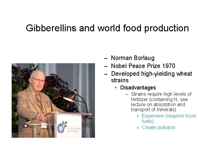 Gibberellins and world food production – Norman Borlaug – Nobel Peace Prize 1970 –